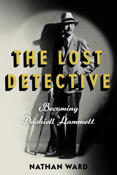 Book cover of The Lost Detective: Becoming Dashiell Hammett